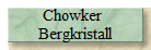 Chowker 
Bergkristall