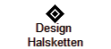 Design 
Halsketten