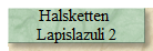 Halsketten 
Lapislazuli 2