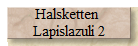 Halsketten 
Lapislazuli 2