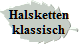 Halsketten
klassisch