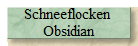 Schneeflocken 
Obsidian