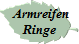  Armreifen
Ringe